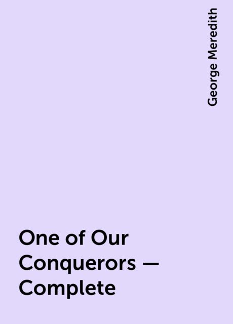 One of Our Conquerors — Complete, George Meredith