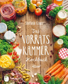 Das Vorratskammer-Kochbuch, Stefanie Knorr