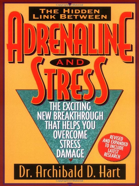 The Hidden Link Between Adrenaline and Stress, Archibald Hart