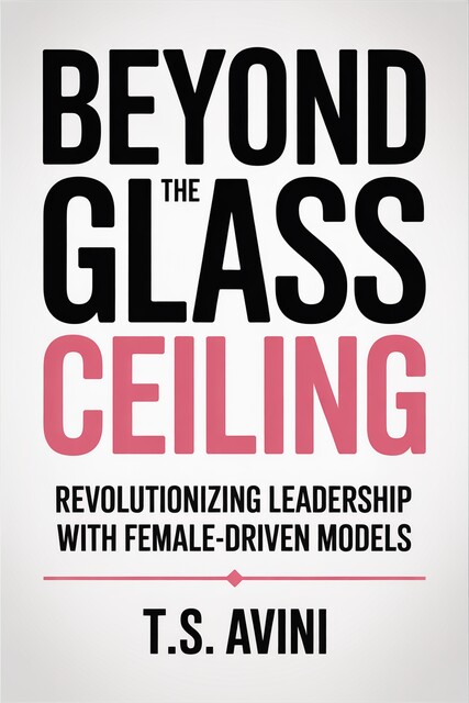 Beyond the Glass Ceiling, T. S Avini