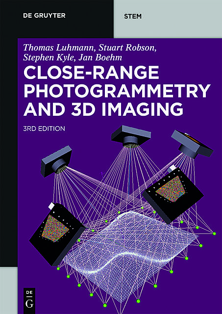 Close-Range Photogrammetry and 3D Imaging, Stuart Robson, Jan Boehm, Stephen Kyle, Thomas Luhmann