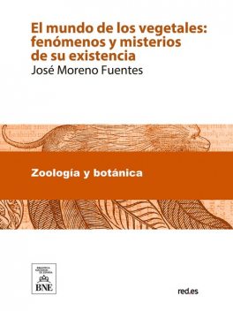 El mundo de los vegetales fenómenos y misterios de su existencia, José María Fuentes