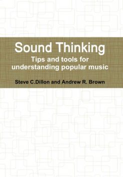 Sound Thinking – Tips and Tools for Understanding Popular Music, Andrew Brown, Steve Dillon