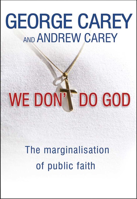 We Don't Do God, George Carey, Andrew Carey