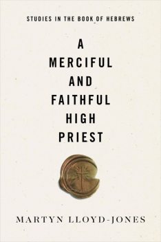 A Merciful and Faithful High Priest, Martyn Lloyd-Jones