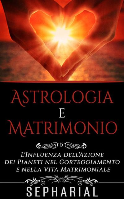 Astrologia e Matrimonio – L'influenza dell'azione dei pianeti nel corteggiamento e nella vita coniugale, Sepharial