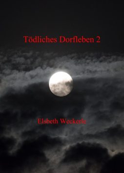 Tödliches Dorfleben 2, Elsbeth Weckerle