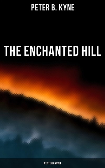 The Enchanted Hill, Peter B.Kyne