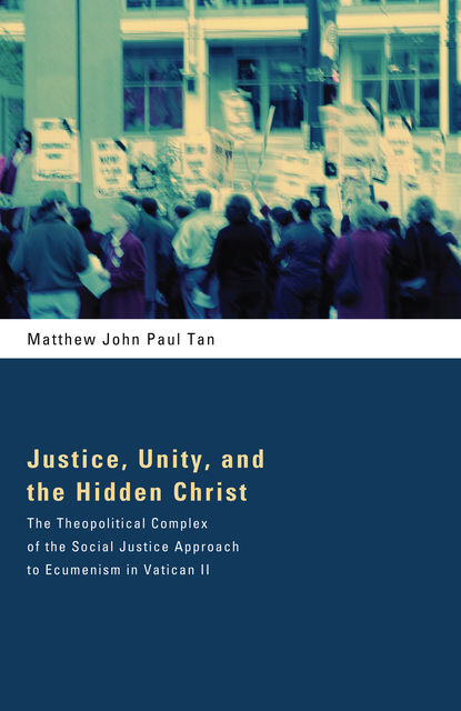 Justice, Unity, and the Hidden Christ, Matthew John Paul Tan