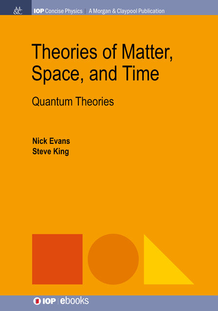 Theories of Matter, Space, and Time, Nick Evans, Steve King