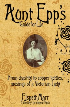 Aunt Epp's Guide for Life, Elspeth Marr