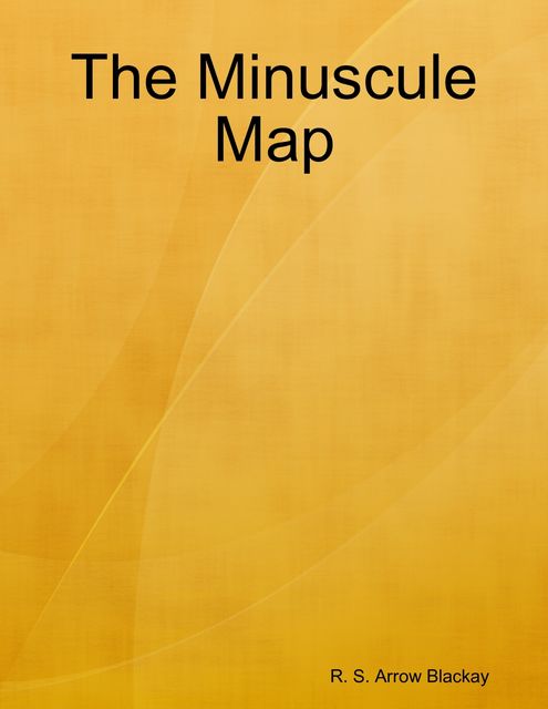 The Minuscule Map, R.S. Arrow Blackay