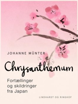 Chrysanthemum. Fortællinger og skildringer fra Japan, Johanne Münter