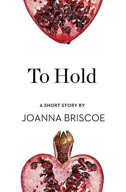 To Hold, Joanna Briscoe