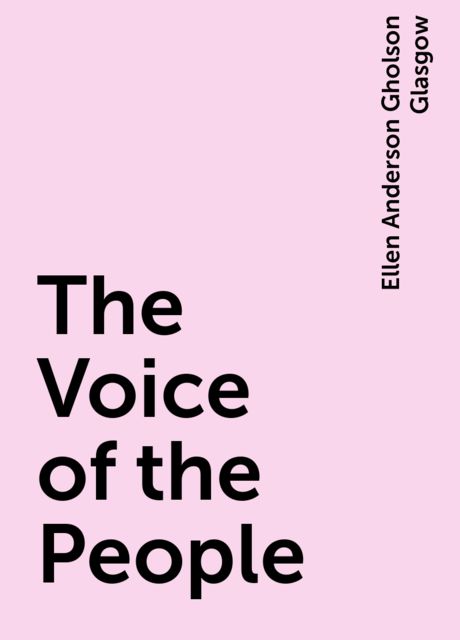 The Voice of the People, Ellen Anderson Gholson Glasgow