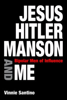 Jesus, Hitler, Manson and Me, Vinnie Santino