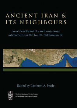 Ancient Iran and Its Neighbours, Cameron A. Petrie