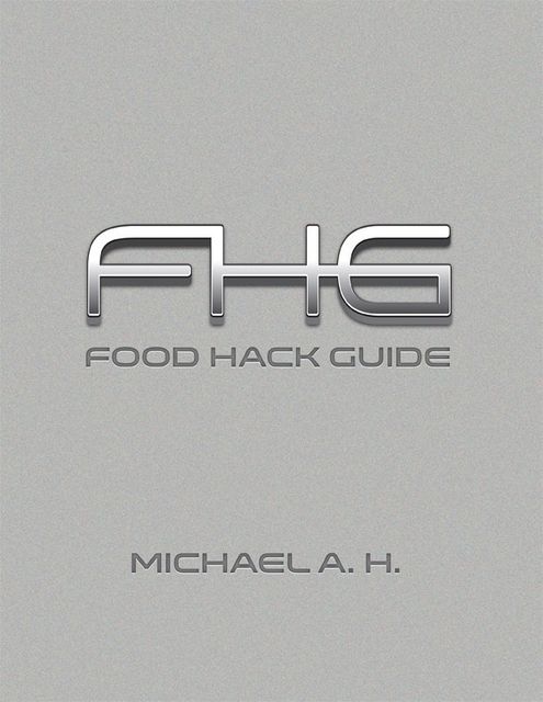 Food Hack Guide, Michael A H