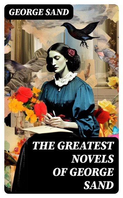 George Sand: The Collected Works (The Greatest Novelists of All Time – Book 11), George Sand