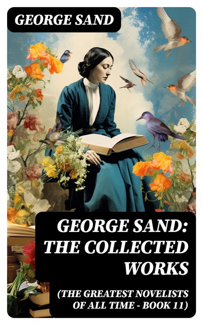 George Sand: The Collected Works (The Greatest Novelists of All Time – Book 11), George Sand
