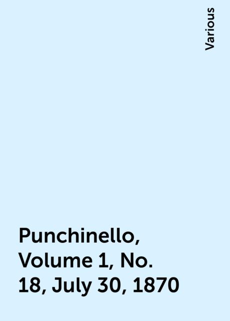 Punchinello, Volume 1, No. 18, July 30, 1870, Various