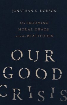 Our Good Crisis, Jonathan K. Dodson