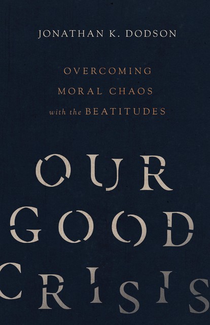 Our Good Crisis, Jonathan K. Dodson