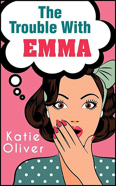 The Trouble With Emma, Katie Oliver