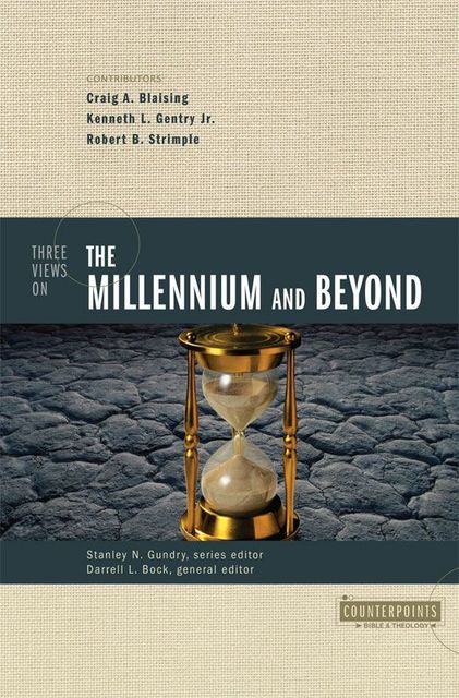 Three Views on the Millennium and Beyond, Darrell L. Bock, Stanley N. Gundry