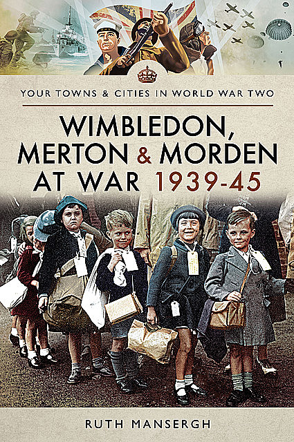Wimbledon, Merton & Morden at War, 1939–45, Ruth Mansergh