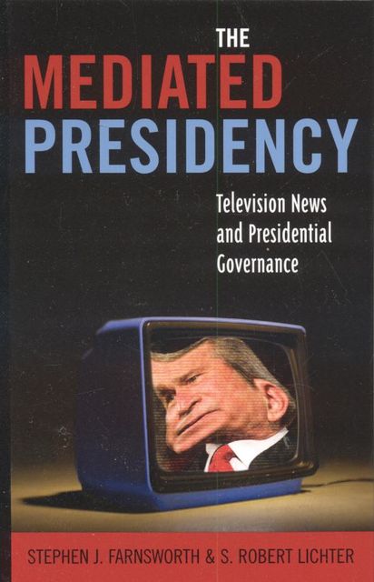 The Mediated Presidency, Stephen Farnsworth, Robert S. Lichter