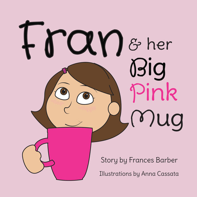 Fran & Her Big, Pink Mug, Frances Barber