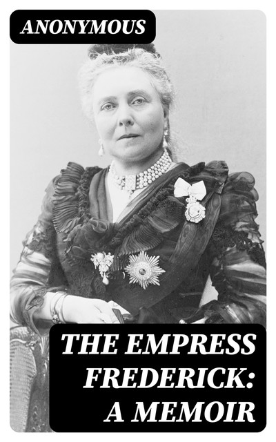 The Empress Frederick: a memoir, 