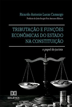 Tributação e funções econômicas do Estado na Constituição, Ricardo Antonio Lucas Camargo