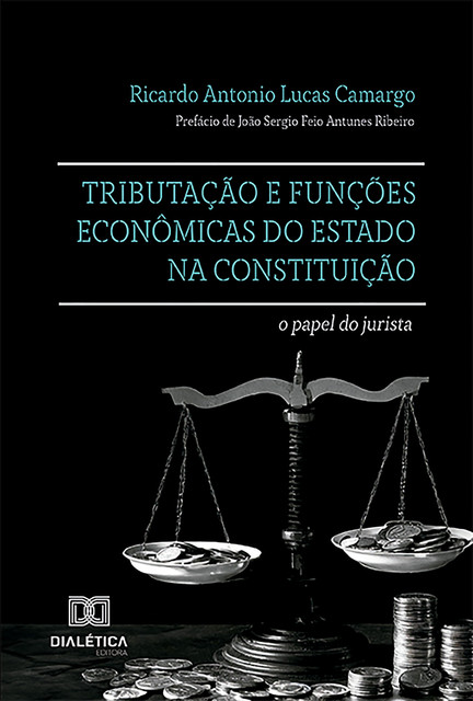 Tributação e funções econômicas do Estado na Constituição, Ricardo Antonio Lucas Camargo