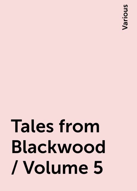 Tales from Blackwood / Volume 5, Various