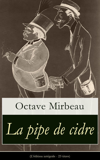 La pipe de cidre (L'édition intégrale – 23 titres), Octave Mirbeau