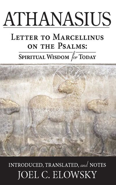Letter to Marcellinus on the Psalms, Joel Elowsky