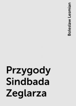 Przygody Sindbada Zeglarza, Boleslaw Lesmian