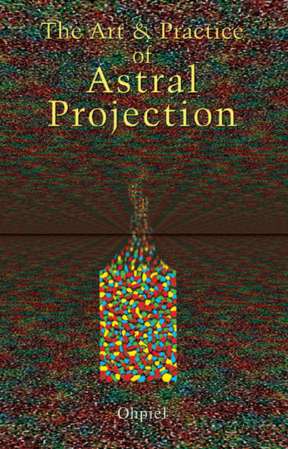 The Art and Practice of Astral Projection, Ophiel