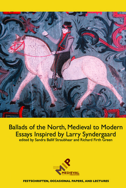 Ballads of the North, Medieval to Modern, Richard Firth Green, Sandra Ballif Straubhaar