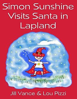 Simon Sunshine Visits Santa in Lapland, Jill Vance, Lou Pizzi