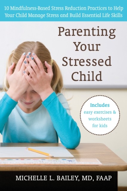 Parenting Your Stressed Child, Michelle Bailey