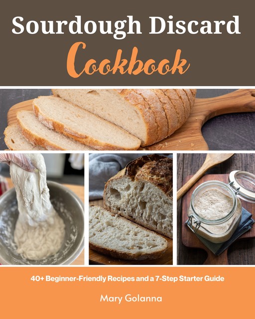 Sourdough Discard Cookbook, Mary Golanna