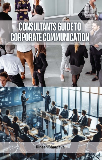 Consultants Guide to Corporate Communication, Dinesh Bhargava