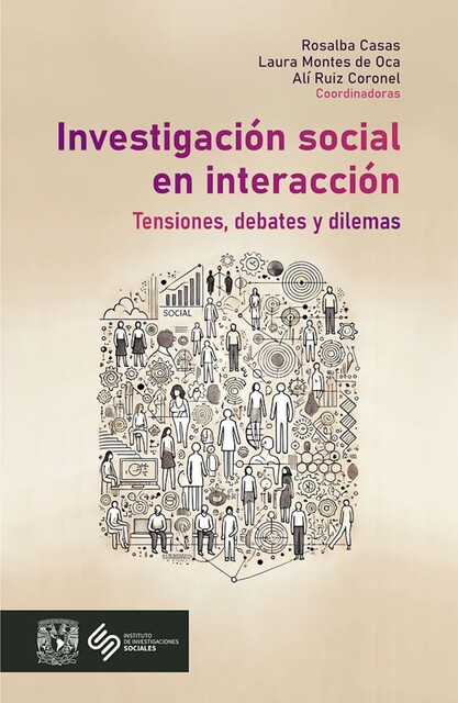 Investigación social en interacción: tensiones, debates y dilemas, Rosalba Casas Guerrero, Alí Ruiz Coronel, Laura Beatriz Montes de Oca Barrera