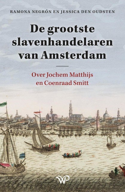 De grootste slavenhandelaren van Amsterdam, Jessica den Oudsten, Ramona Negrón