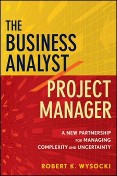 The Business Analyst/Project Manager, Robert K.Wysocki
