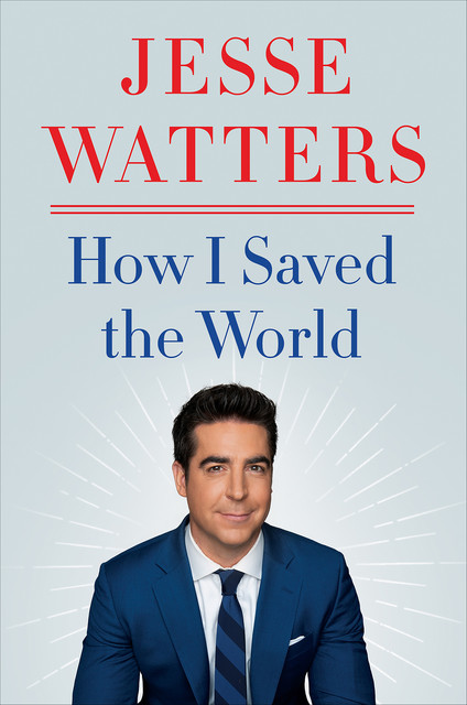 How I Saved the World, Jesse Watters