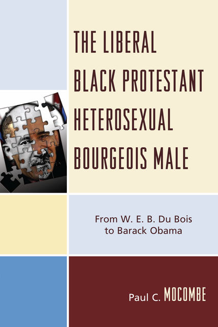 The Liberal Black Protestant Heterosexual Bourgeois Male, Paul C. Mocombe